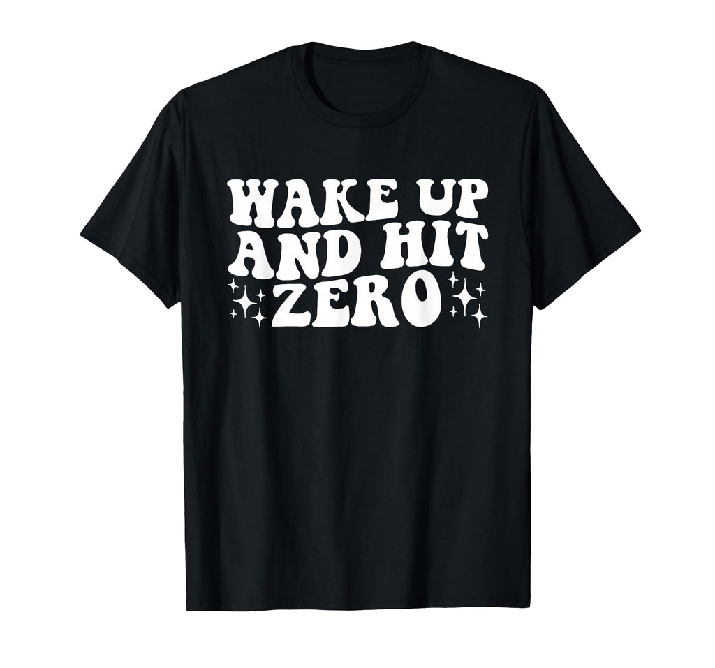 Wake Up And Hit Zero Hit Zero Cheer T-Shirt - Fun Novelty Design Men Women - T-Shirt, Sweatshirt, Hoodie