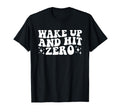 Wake Up And Hit Zero Hit Zero Cheer T-Shirt - Fun Novelty Design Men Women - T-Shirt, Sweatshirt, Hoodie