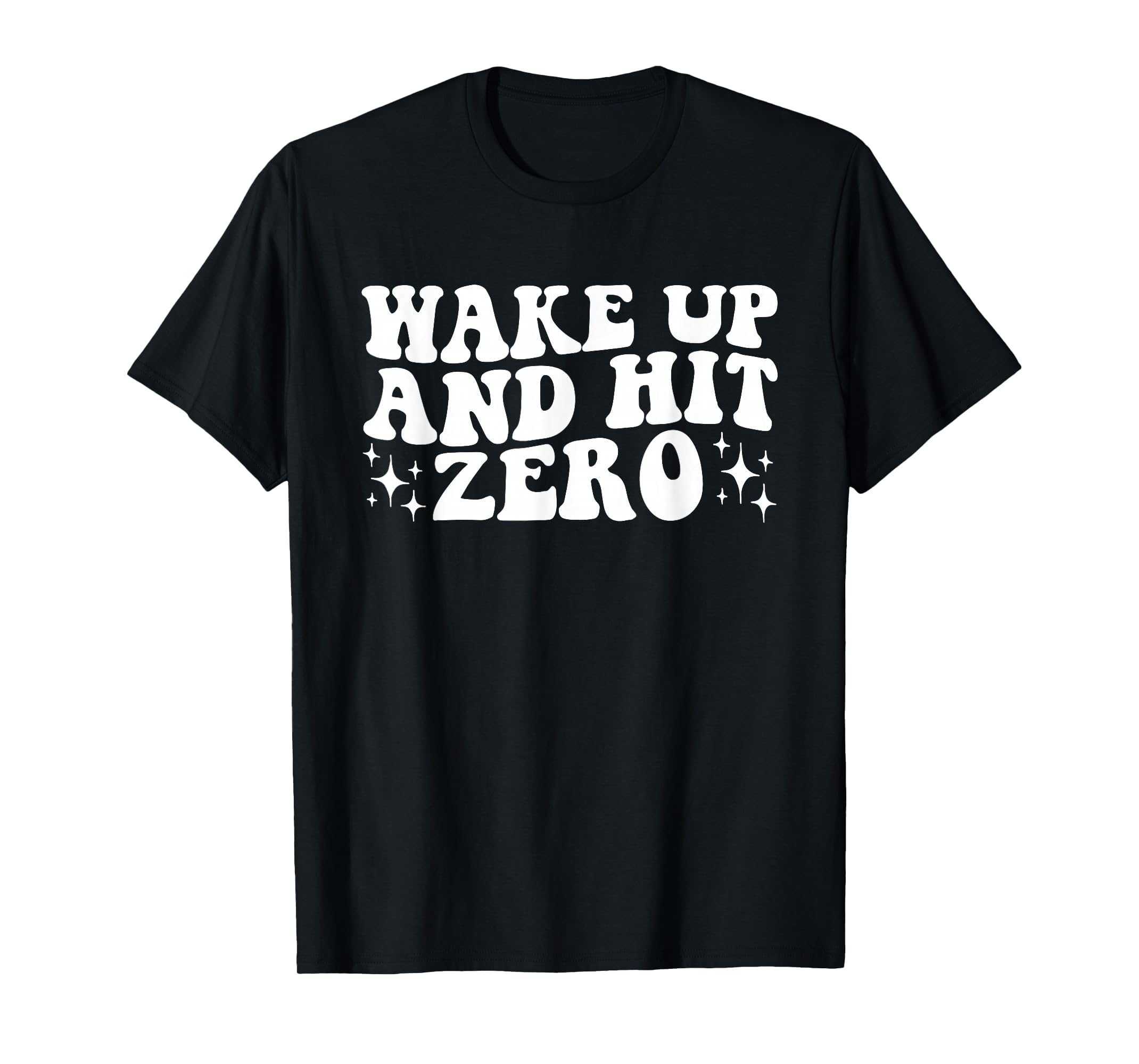Wake Up And Hit Zero Hit Zero Cheer T-Shirt - Fun Novelty Design Men Women - T-Shirt, Sweatshirt, Hoodie