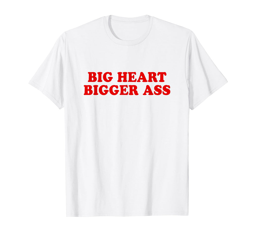 Big Heart Bigger Ass Y2K Aesthetic T-Shirt - Fun Novelty Design Unisex - T-Shirt, Sweatshirt, Hoodie