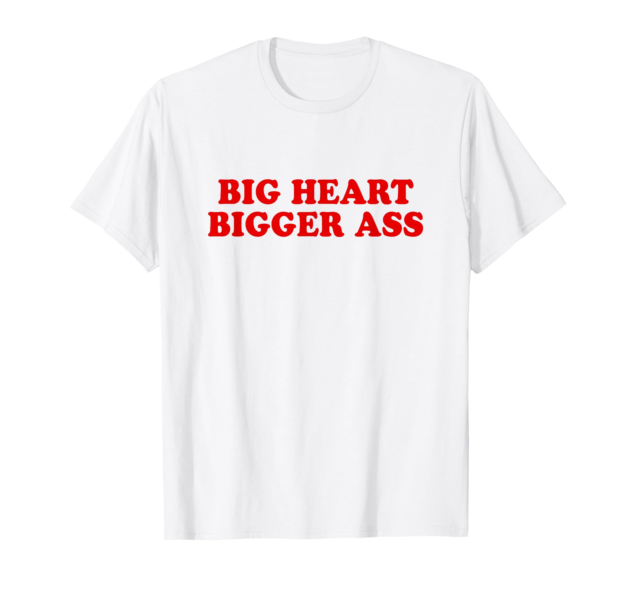 Big Heart Bigger Ass Y2K Aesthetic T-Shirt - Fun Novelty Design Unisex - T-Shirt, Sweatshirt, Hoodie