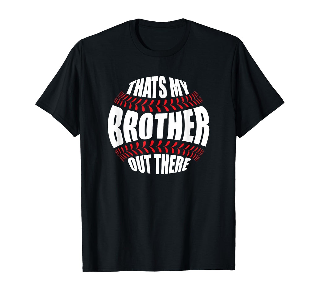 Thats My Brother Out There Baseball T-Shirt - Trendy Graphic for Adults - T-Shirt, Sweatshirt, Hoodie