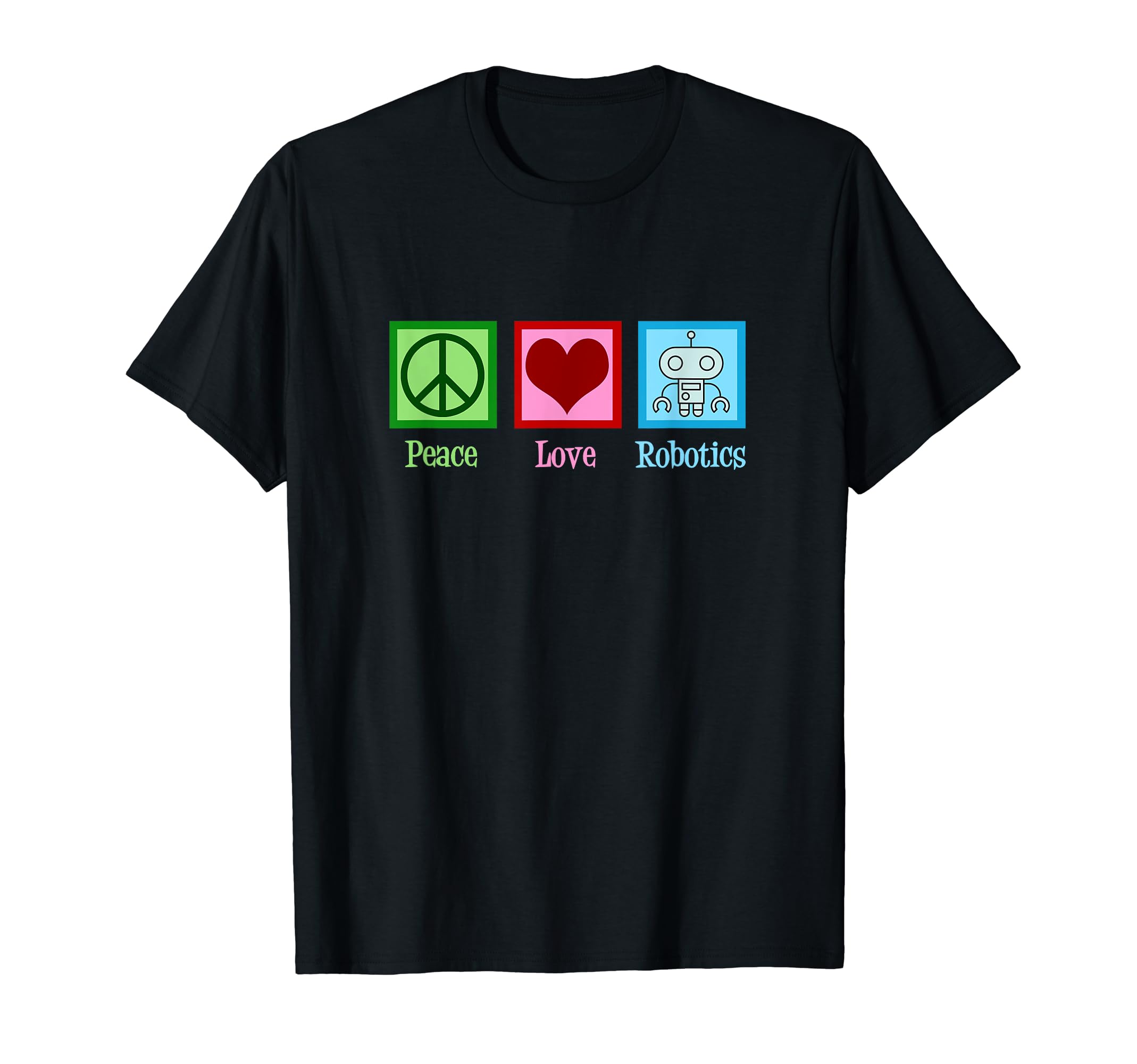 Peace Love Robotics T-Shirt - Graphic Print for Adults - T-Shirt, Sweatshirt, Hoodie