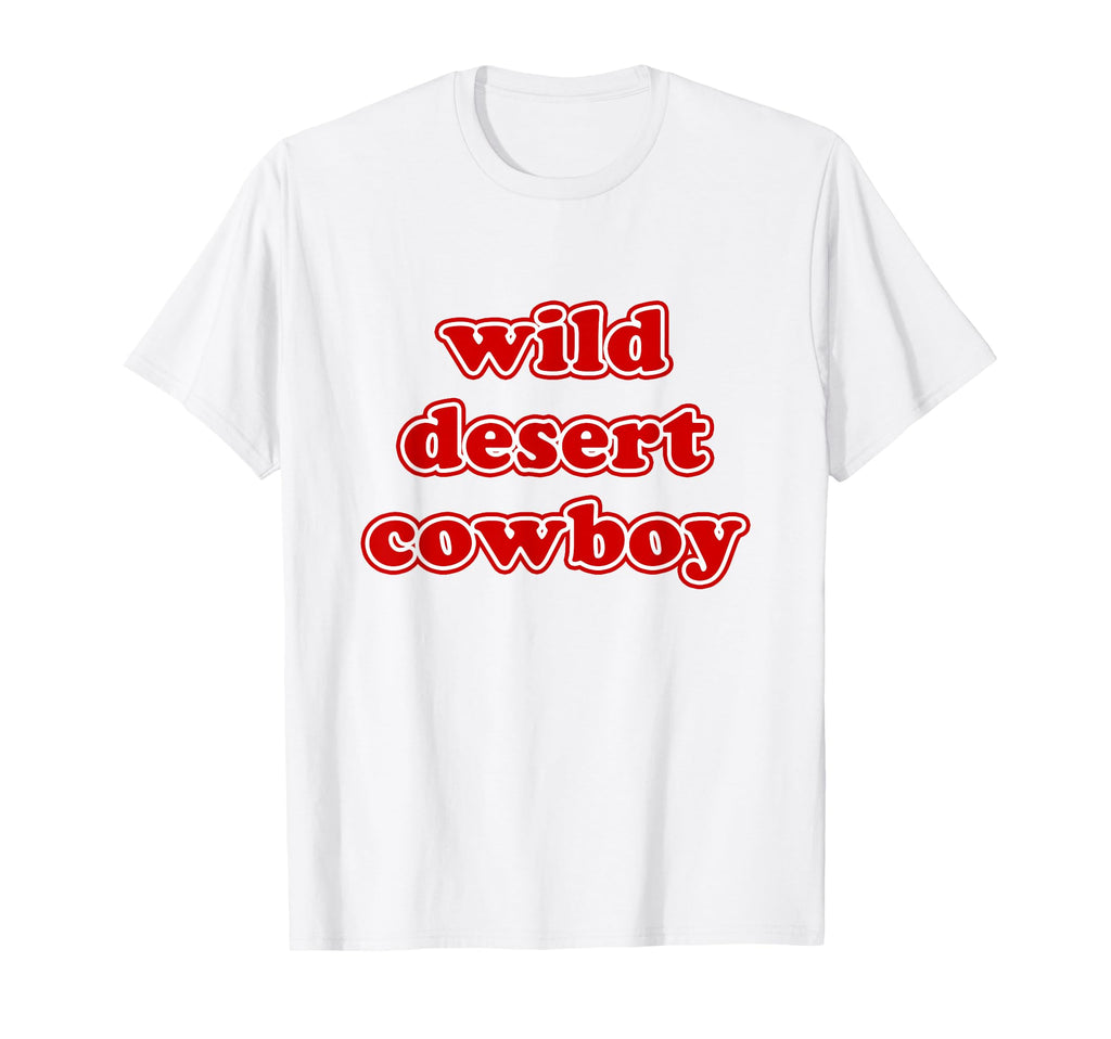 Wild Desert Cowboy T-Shirt - Fun Novelty Design Men Women - T-Shirt, Sweatshirt, Hoodie