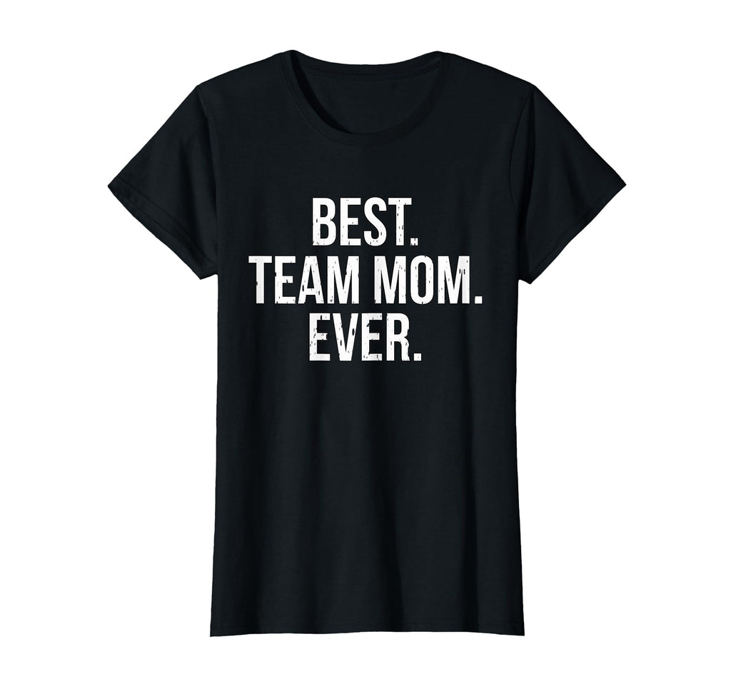 Best Team Mom Ever Sports T-Shirt - Trendy Graphic Men Women - T-Shirt, Sweatshirt, Hoodie
