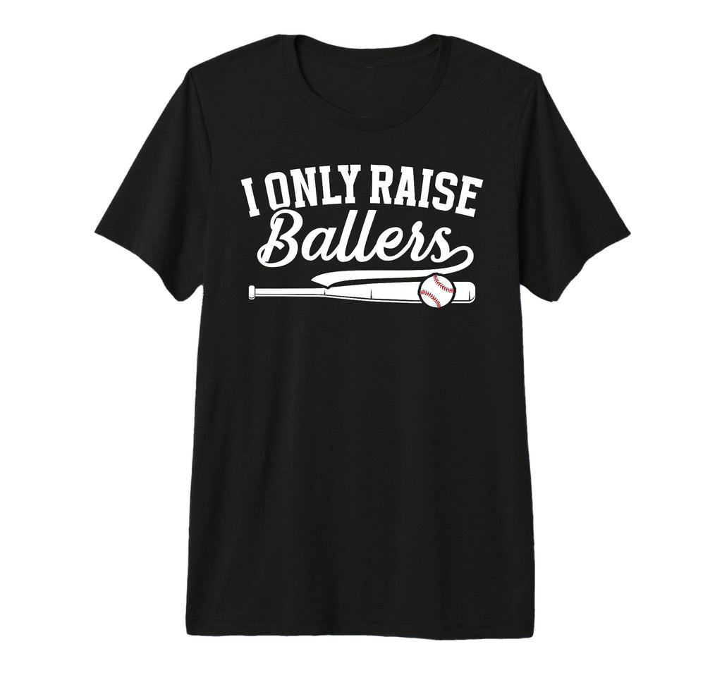 I Only Raise Ballers Baseball Mom T-Shirt - Streetwear Style Unisex - T-Shirt, Sweatshirt, Hoodie