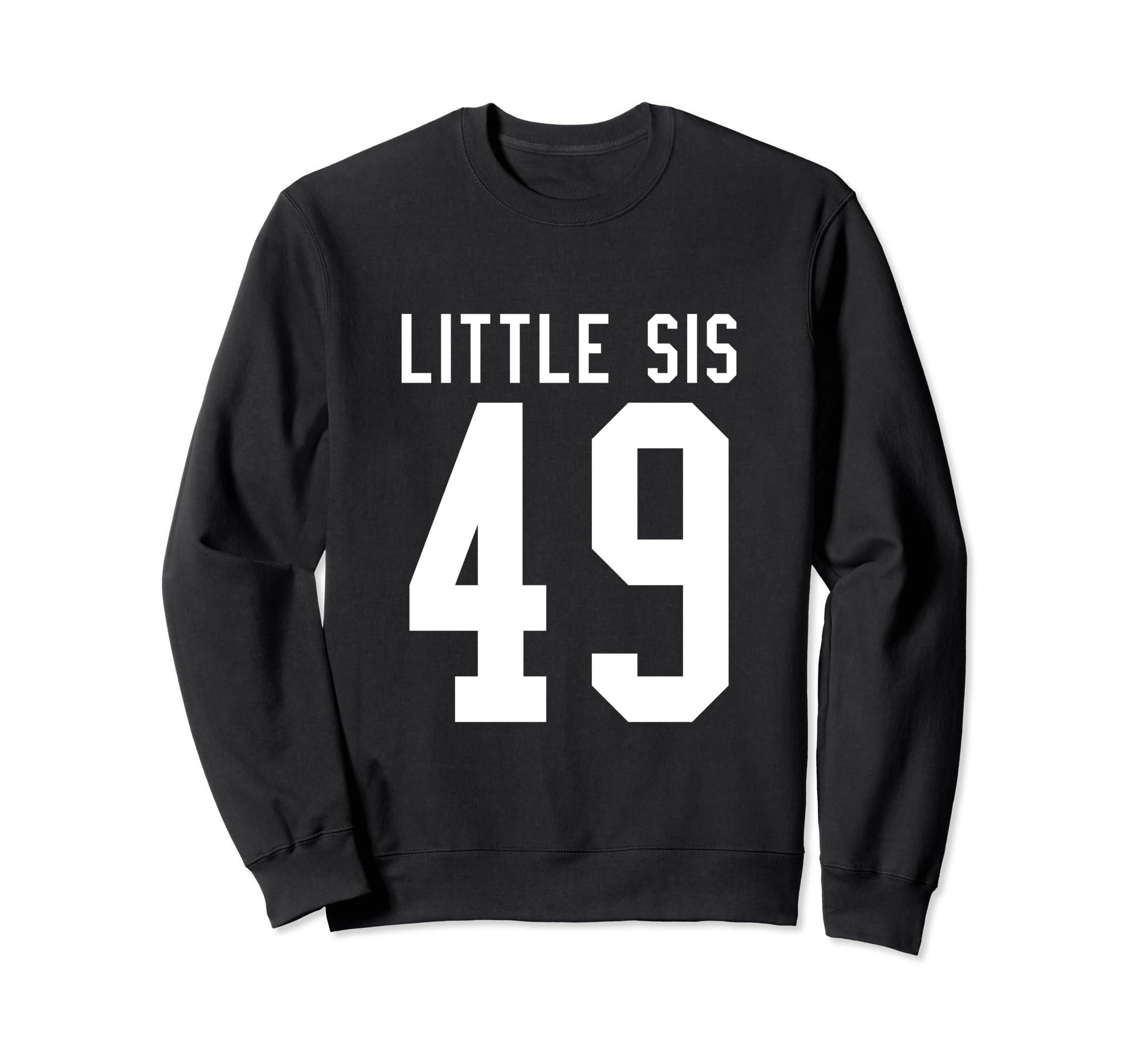Number 49 Little Sis Biggest Sweatshirt - Casual Everyday Wear Men Women - T-Shirt, Sweatshirt, Hoodie