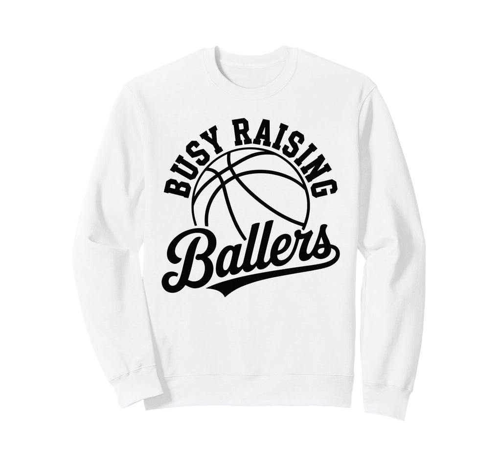 Busy Raising Ballers Funny Sweatshirt - Streetwear Style for Adults - T-Shirt, Sweatshirt, Hoodie