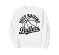 Busy Raising Ballers Funny Sweatshirt - Streetwear Style for Adults - T-Shirt, Sweatshirt, Hoodie