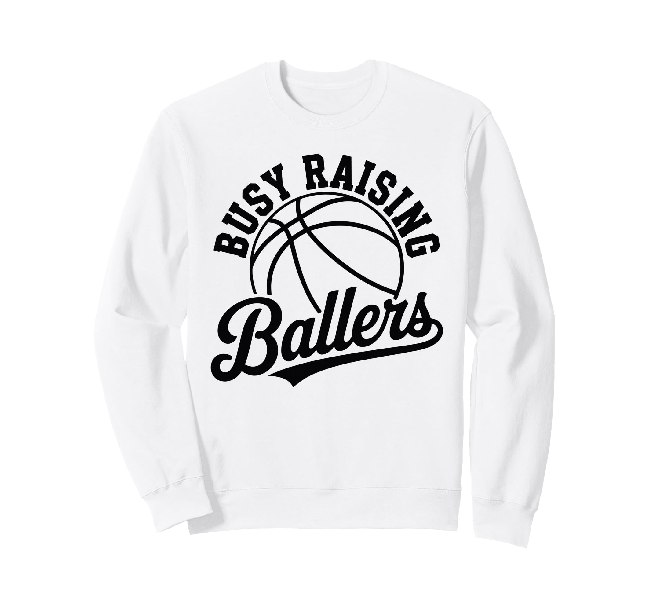 Busy Raising Ballers Funny Sweatshirt - Streetwear Style for Adults - T-Shirt, Sweatshirt, Hoodie