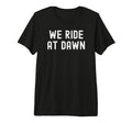 We Ride Dawn Distressed Tri Blend T-Shirt - Trendy Graphic Men Women - T-Shirt, Sweatshirt, Hoodie