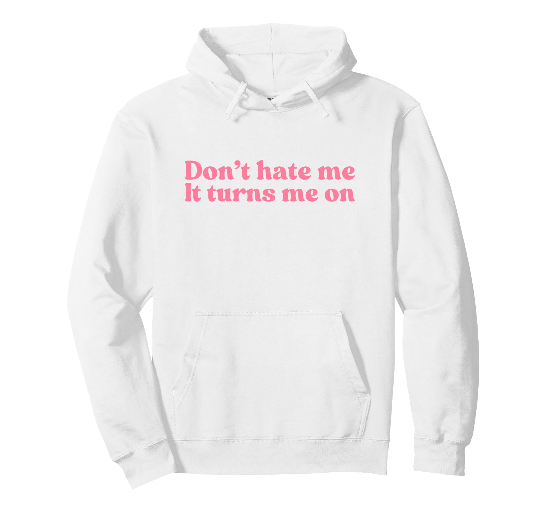 Dont Hate Me It Turns Me Y2K Hoodie - Casual Everyday Wear Unisex - T-Shirt, Sweatshirt, Hoodie