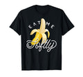 Fresh Peeled Banana Eat Me Softly T-Shirt - Aesthetic Graphic Men Women - T-Shirt, Sweatshirt, Hoodie