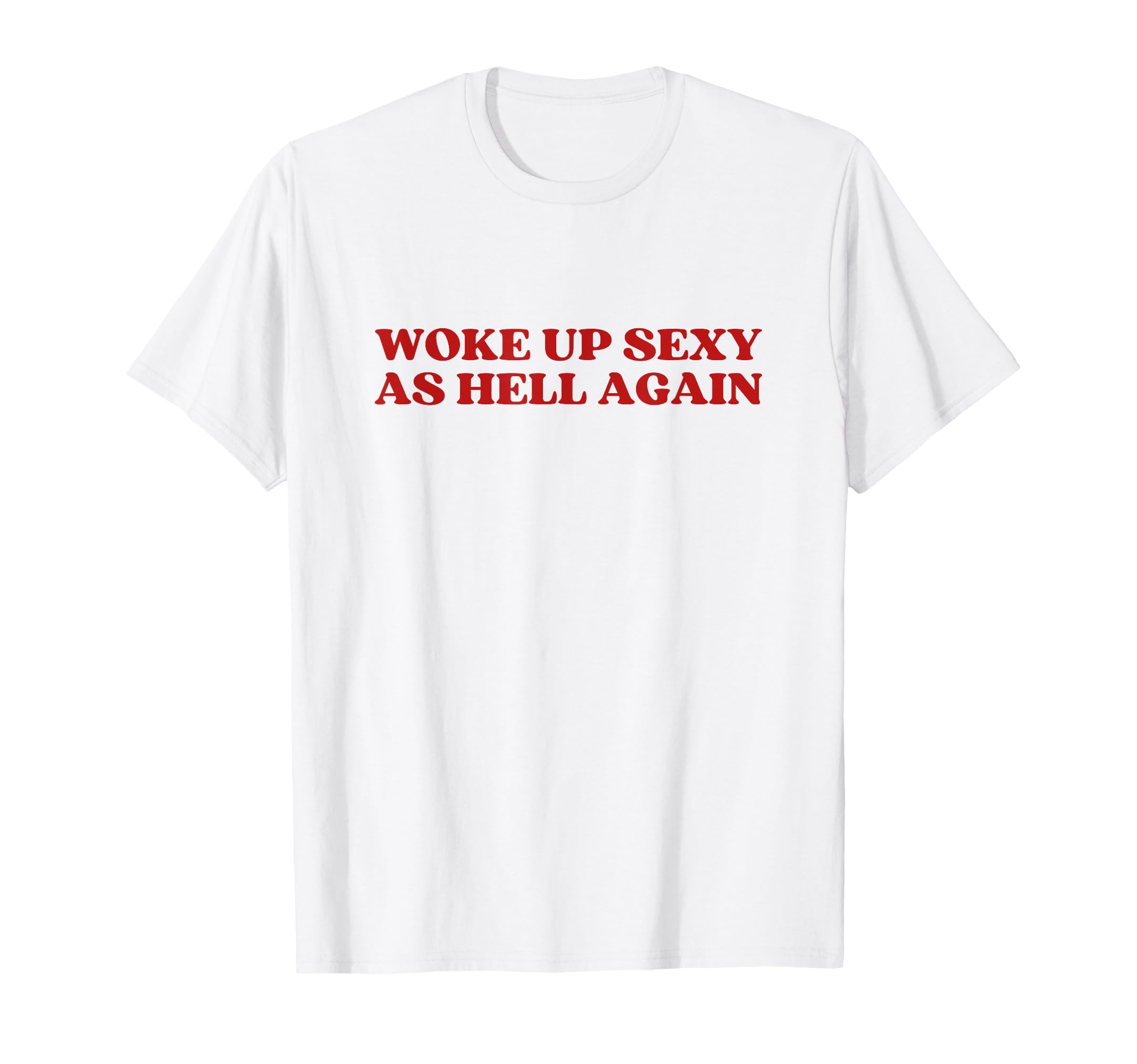 Woke Up Sexy As Hell Again Y2K T-Shirt - Minimalist Print for Adults - T-Shirt, Sweatshirt, Hoodie