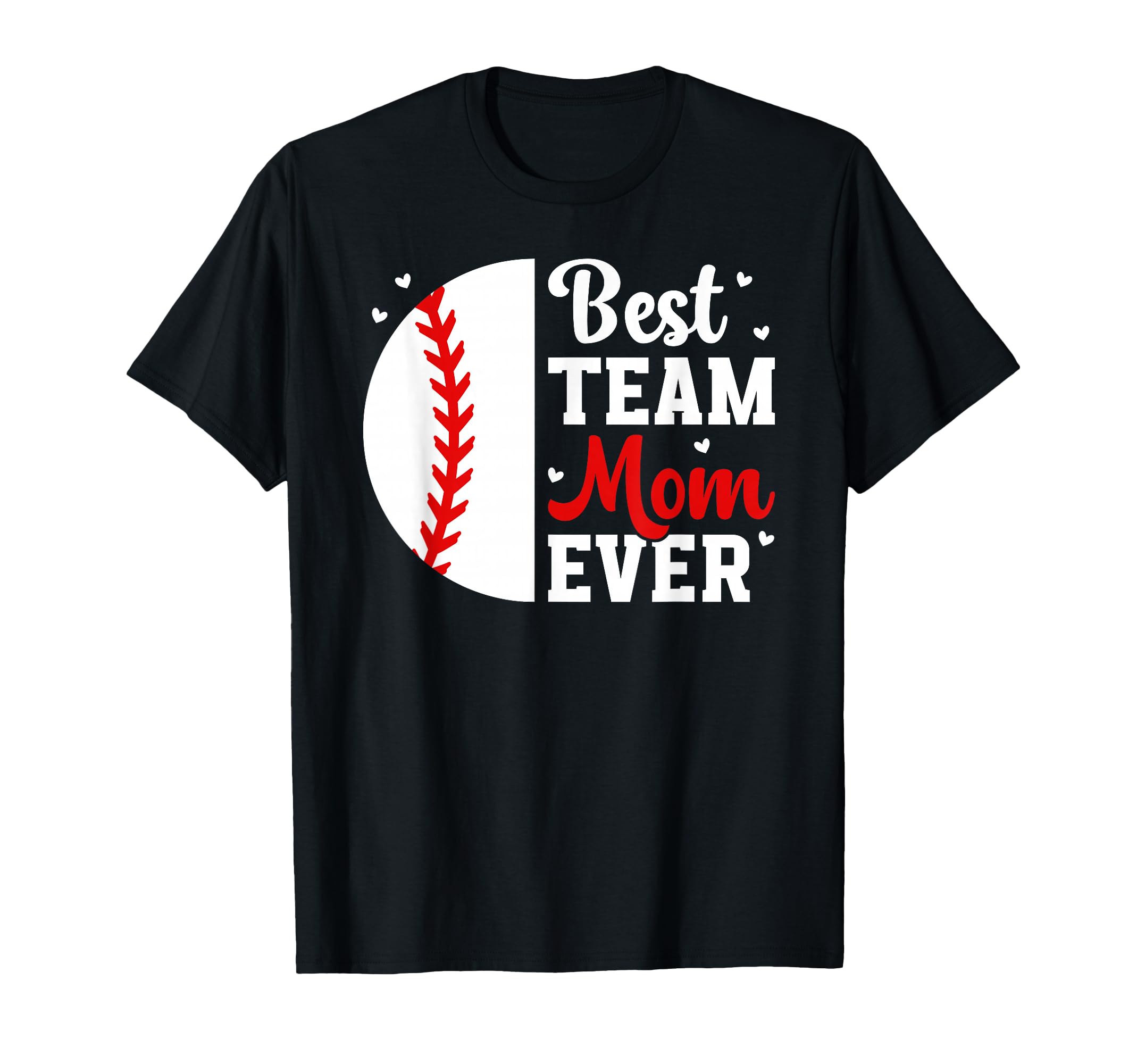 Best Baseball Team Mom Ever Baseball T-Shirt - Fun Novelty Design Unisex - T-Shirt, Sweatshirt, Hoodie