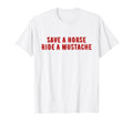 Save Horse Ride Mustache Funny Cowboy T-Shirt - Unique Graphic for Adults - T-Shirt, Sweatshirt, Hoodie