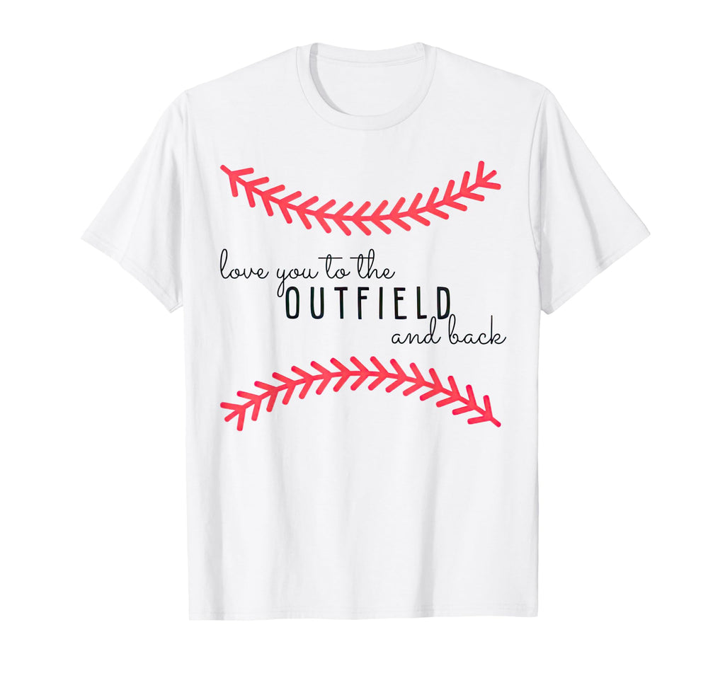 Love You To Outfield And Back Baseball T-Shirt - Fun Novelty Design Unisex - T-Shirt, Sweatshirt, Hoodie