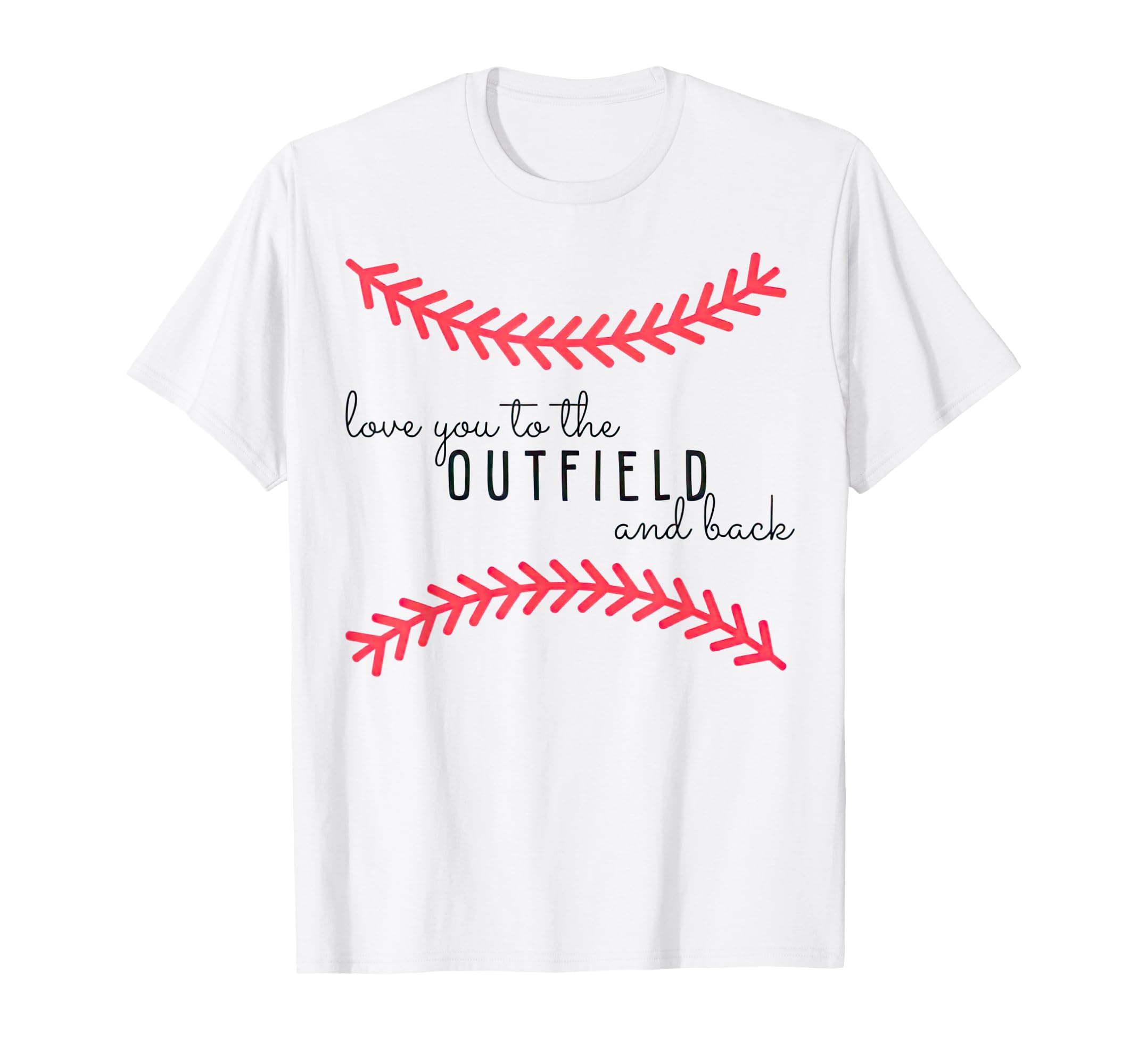 Love You To Outfield And Back Baseball T-Shirt - Fun Novelty Design Unisex - T-Shirt, Sweatshirt, Hoodie