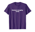 Future Trophy Wife Y2K Aesthetic T-Shirt - Streetwear Style Unisex - T-Shirt, Sweatshirt, Hoodie