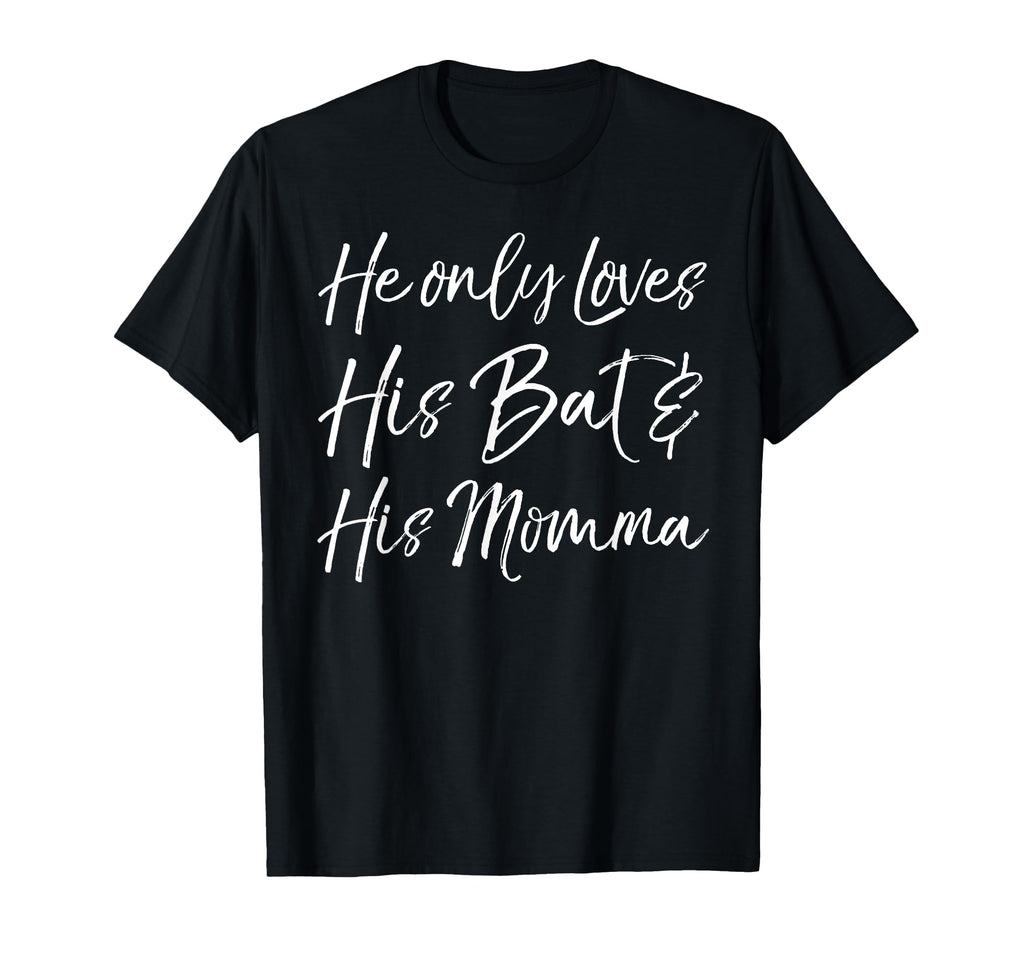 Baseball Mom Gift He Only Loves His Bat His T-Shirt - Graphic Print Unisex - T-Shirt, Sweatshirt, Hoodie