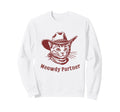Meowdy Partner Country Western Kitten Sweatshirt - Streetwear Style Unisex - T-Shirt, Sweatshirt, Hoodie