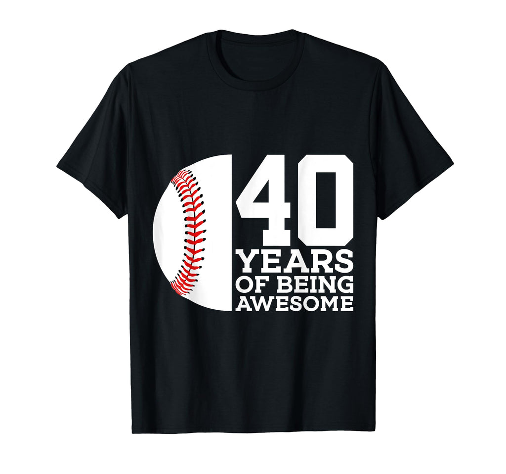 40 Years Being Awesome Baseball T-Shirt - Fun Novelty Design Men Women - T-Shirt, Sweatshirt, Hoodie