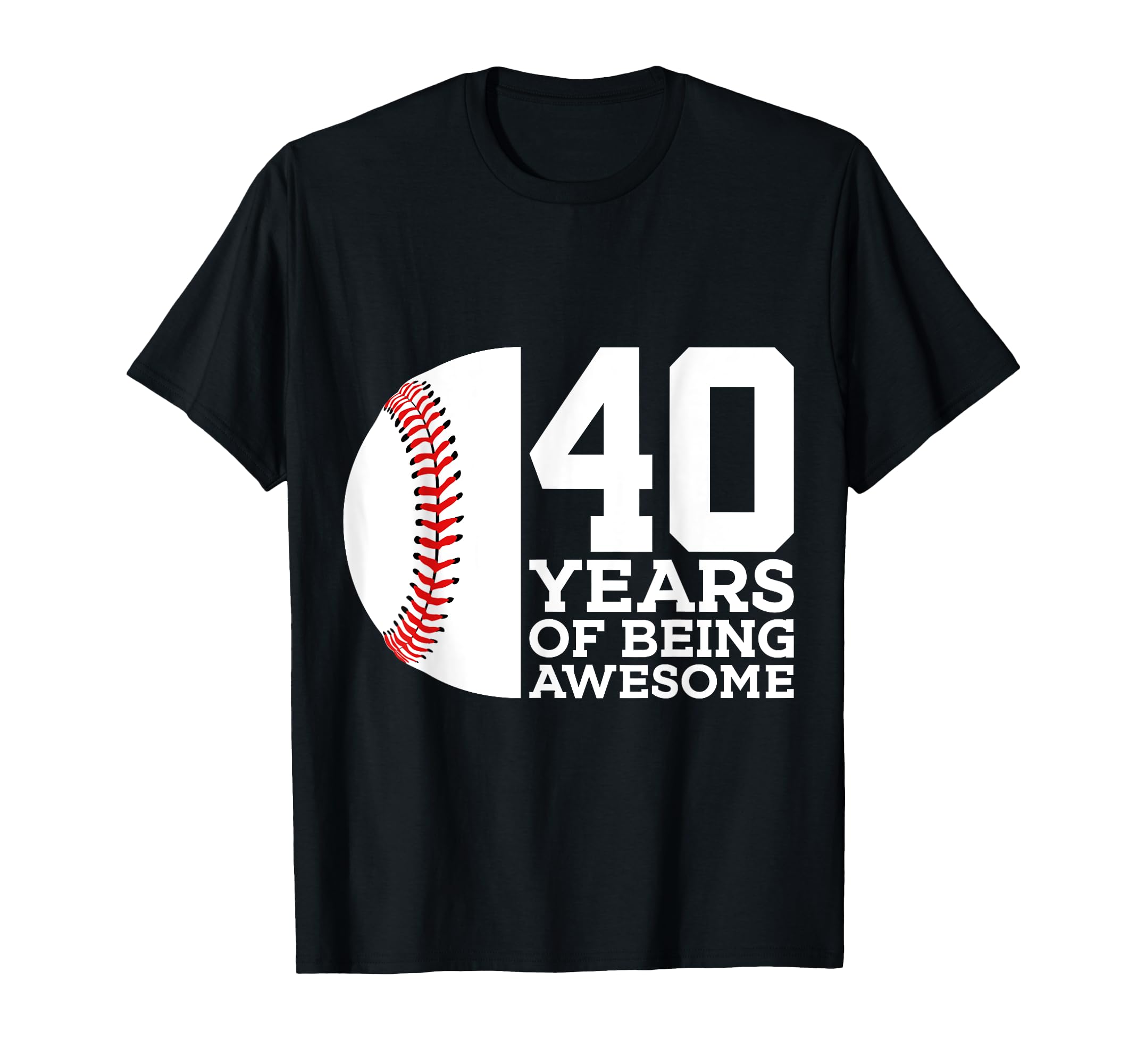 40 Years Being Awesome Baseball T-Shirt - Fun Novelty Design Men Women - T-Shirt, Sweatshirt, Hoodie