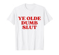 Ye Olde Dumb Slut Y2K Aesthetic T-Shirt - Graphic Print for Adults - T-Shirt, Sweatshirt, Hoodie