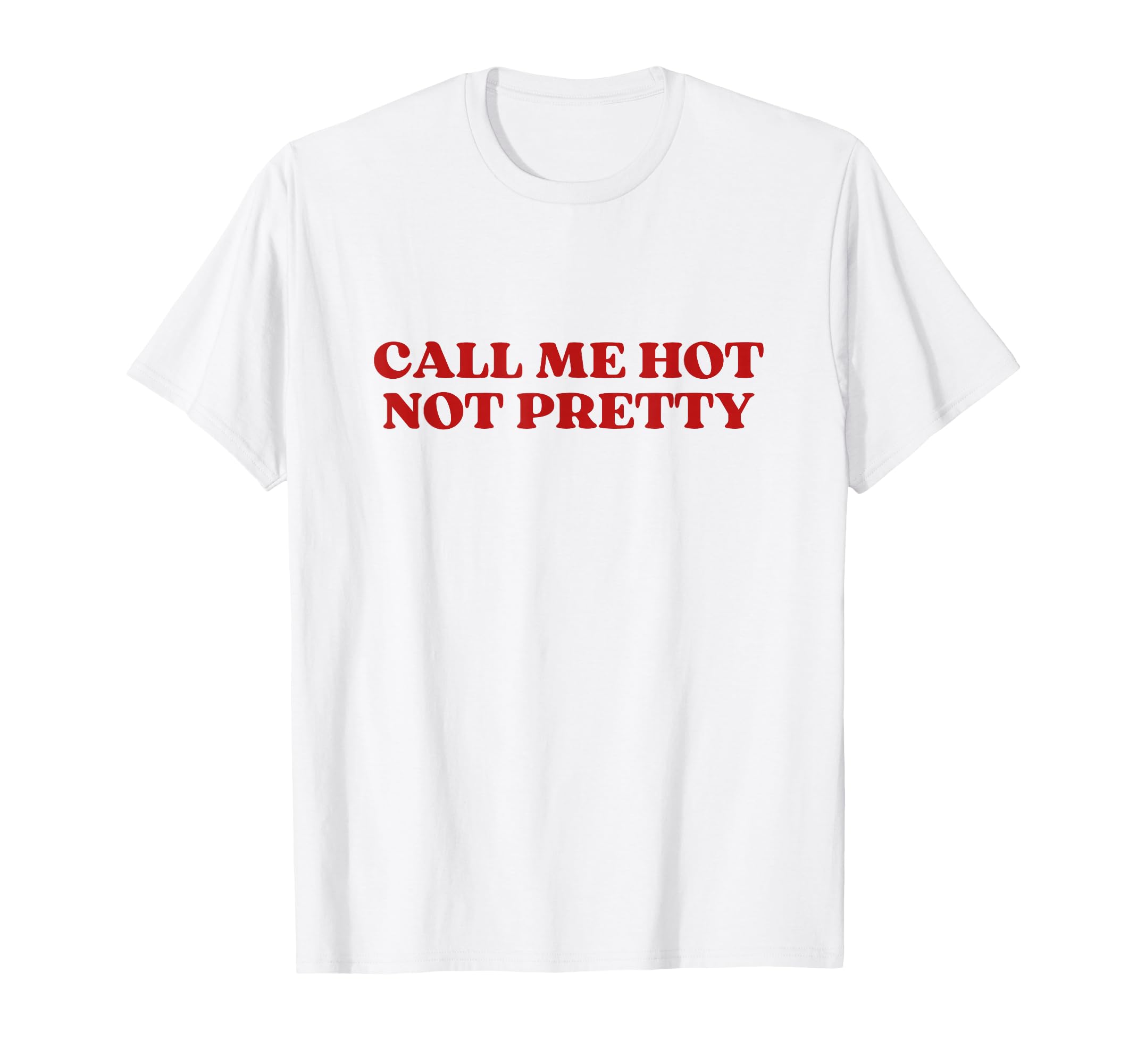 Call Me Hot Not Pretty Y2K Aesthetic T-Shirt - Aesthetic Graphic Men Women - T-Shirt, Sweatshirt, Hoodie