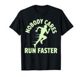 Nobody Cares Run Faster Funny Track T-Shirt - Streetwear Style Men Women - T-Shirt, Sweatshirt, Hoodie