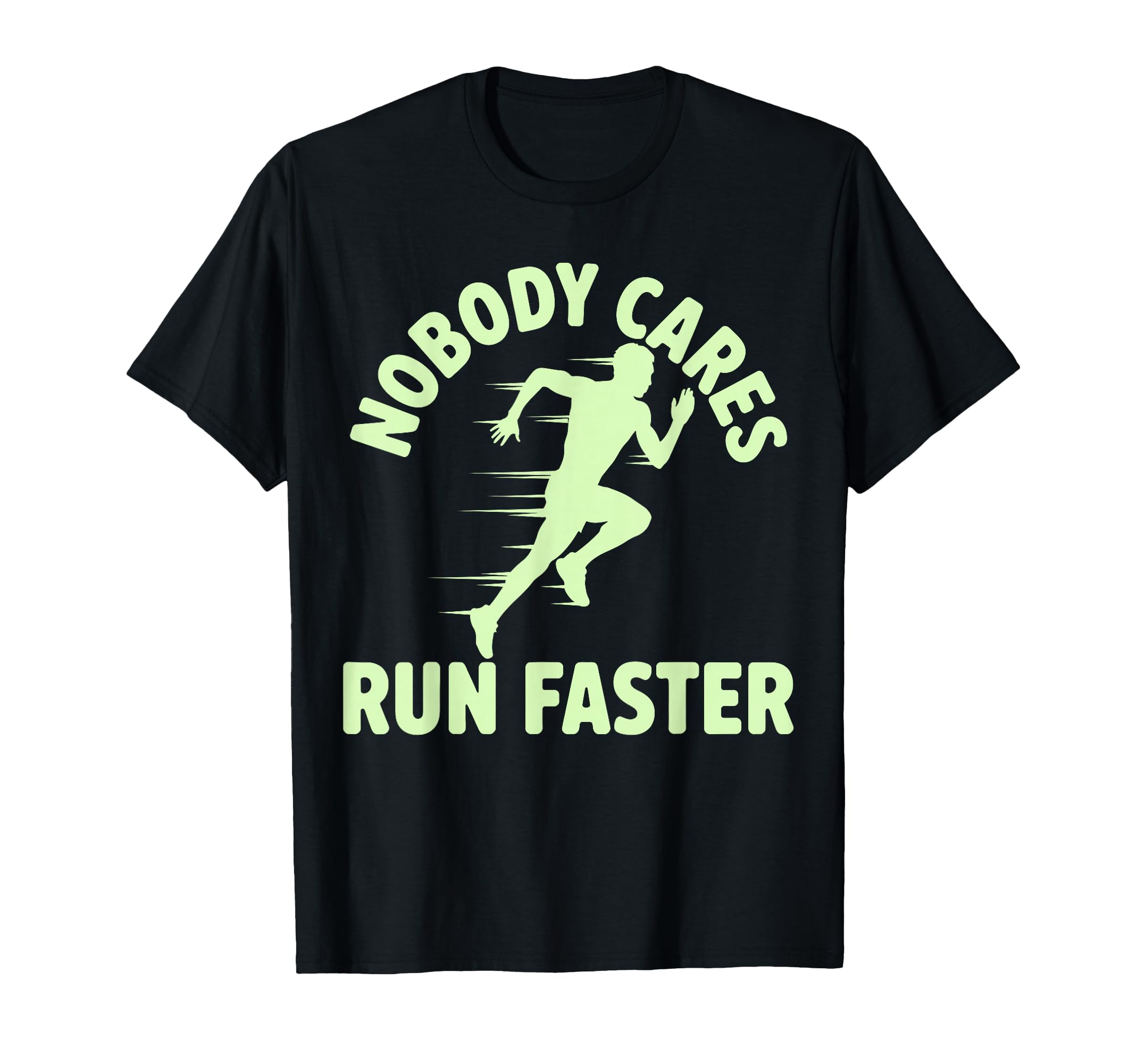 Nobody Cares Run Faster Funny Track T-Shirt - Streetwear Style Men Women - T-Shirt, Sweatshirt, Hoodie