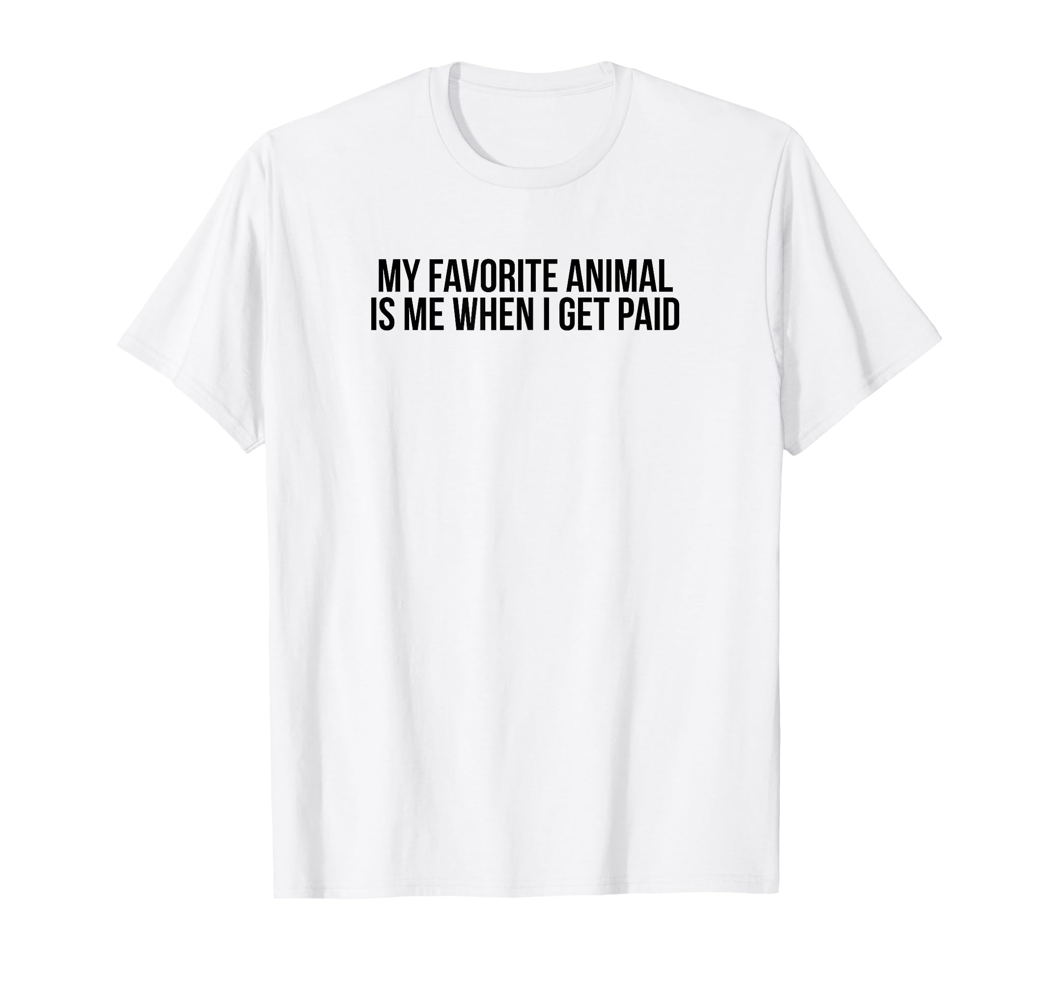 My Favorite Animal Is Me When I Get T-Shirt - Minimalist Print Men Women - T-Shirt, Sweatshirt, Hoodie