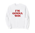 Im Gonna Win Y2K Aesthetic Sweatshirt - Custom Art Print for Adults - T-Shirt, Sweatshirt, Hoodie