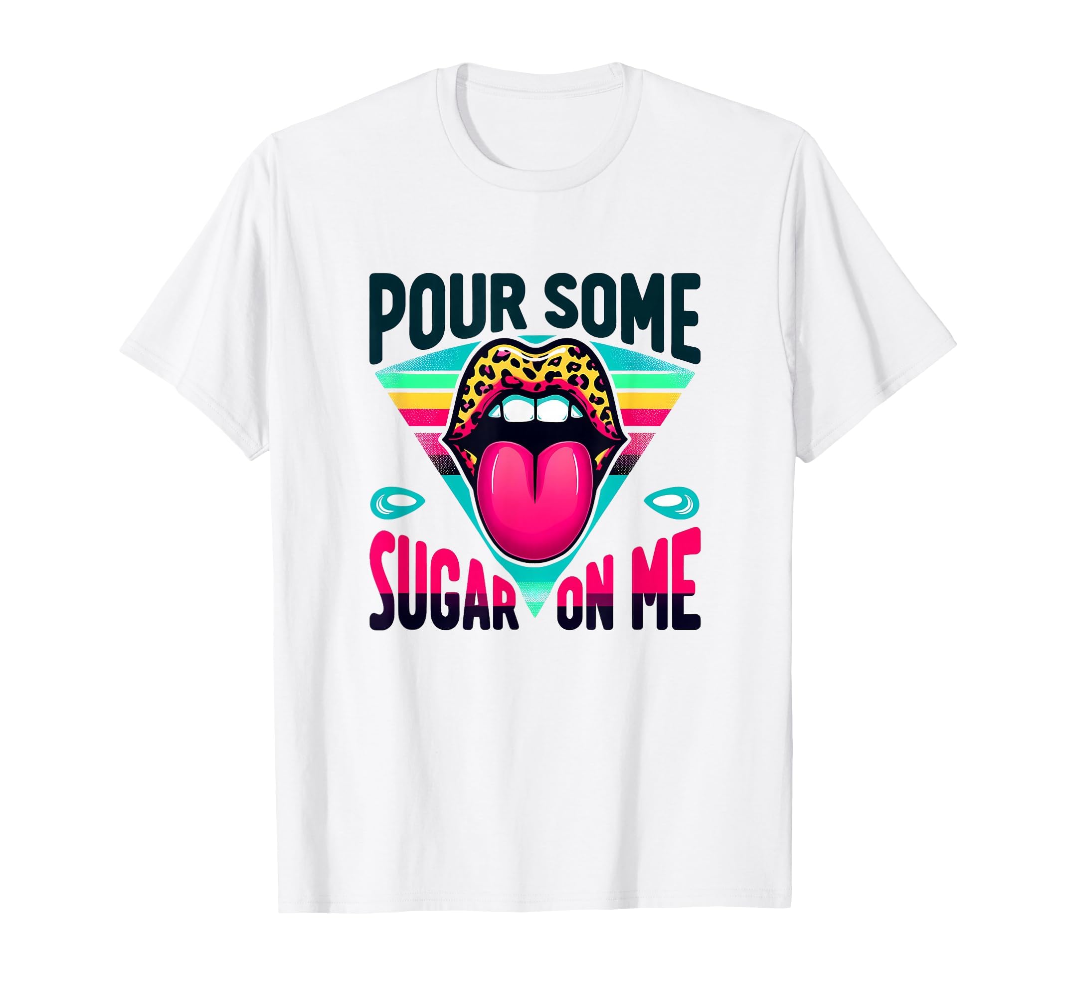 Pour Some Sugar Me 1980S Party T-Shirt - Novelty Apparel Unisex - T-Shirt, Sweatshirt, Hoodie