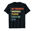 My Favorite Baseball Player Calls Me Dad T-Shirt - Novelty Apparel Unisex - T-Shirt, Sweatshirt, Hoodie
