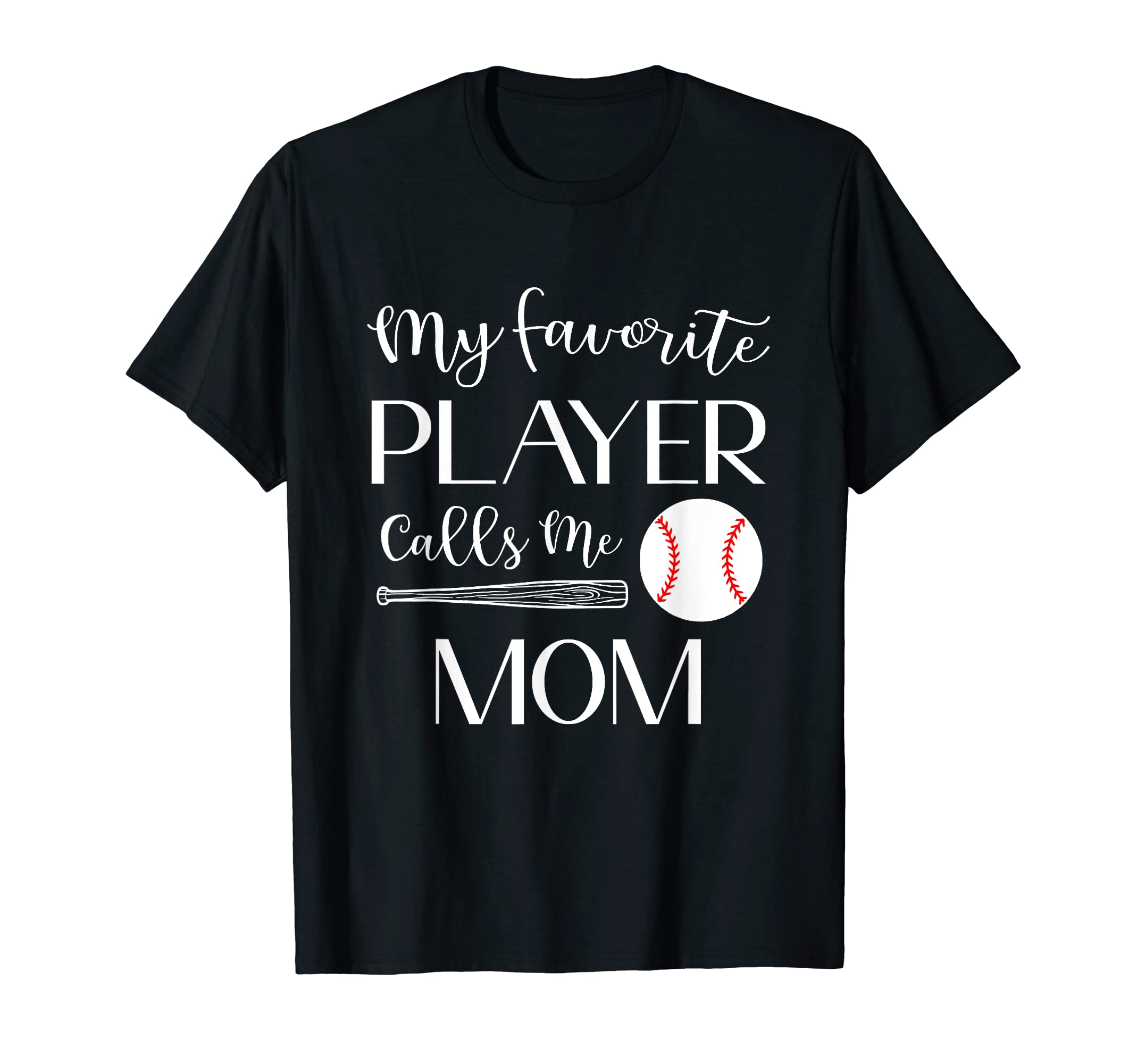 Baseball My Favorite Player Calls Me Mom T-Shirt - Graphic Print Men Women - T-Shirt, Sweatshirt, Hoodie
