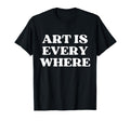 Art Is Everywhere Y2K Aesthetic T-Shirt - Casual Everyday Wear Unisex - T-Shirt, Sweatshirt, Hoodie