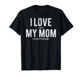 I Love My Mom Funny Sarcastic Video T-Shirt - Minimalist Print Men Women - T-Shirt, Sweatshirt, Hoodie