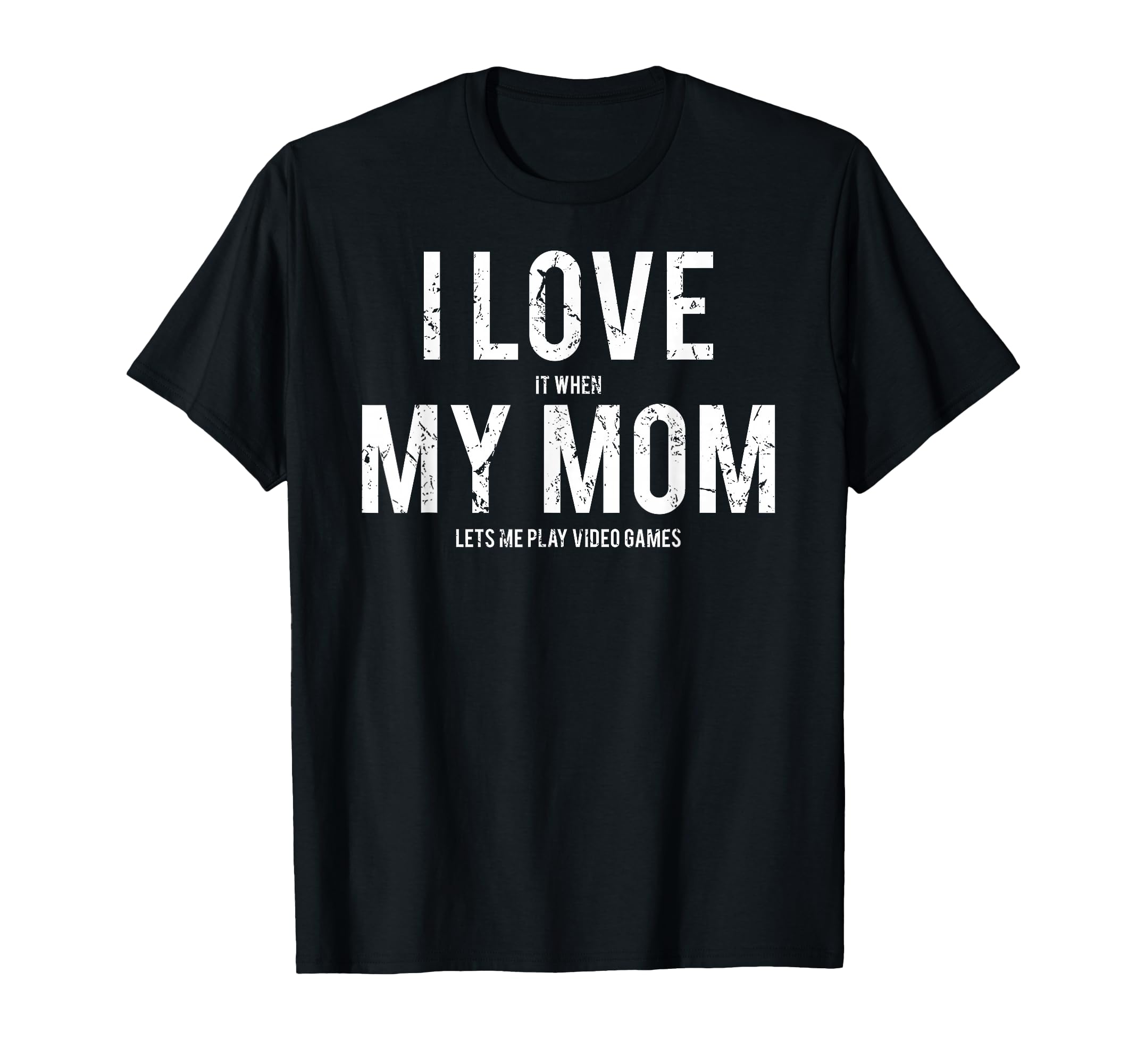 I Love My Mom Funny Sarcastic Video T-Shirt - Minimalist Print Men Women - T-Shirt, Sweatshirt, Hoodie