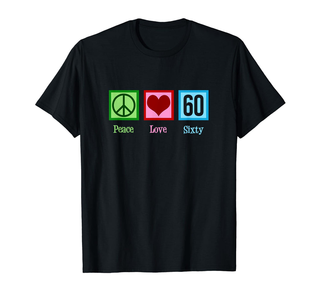 Peace Love 60Th Birthday T-Shirt - Novelty Apparel Men Women - T-Shirt, Sweatshirt, Hoodie