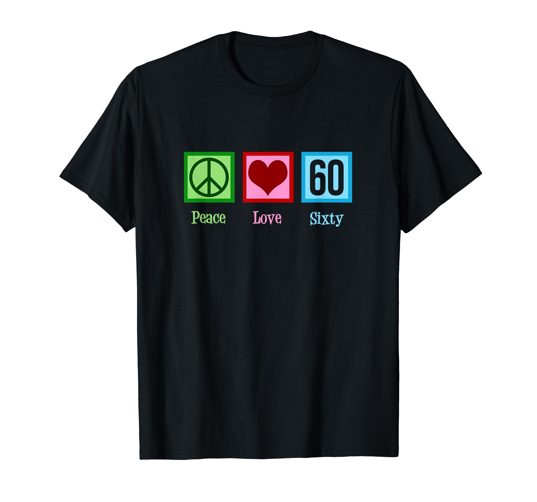 Peace Love 60Th Birthday T-Shirt - Novelty Apparel Men Women - T-Shirt, Sweatshirt, Hoodie