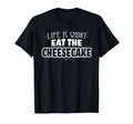 Life Is Short Eat Cheesecake T-Shirt - Minimalist Print Unisex - T-Shirt, Sweatshirt, Hoodie