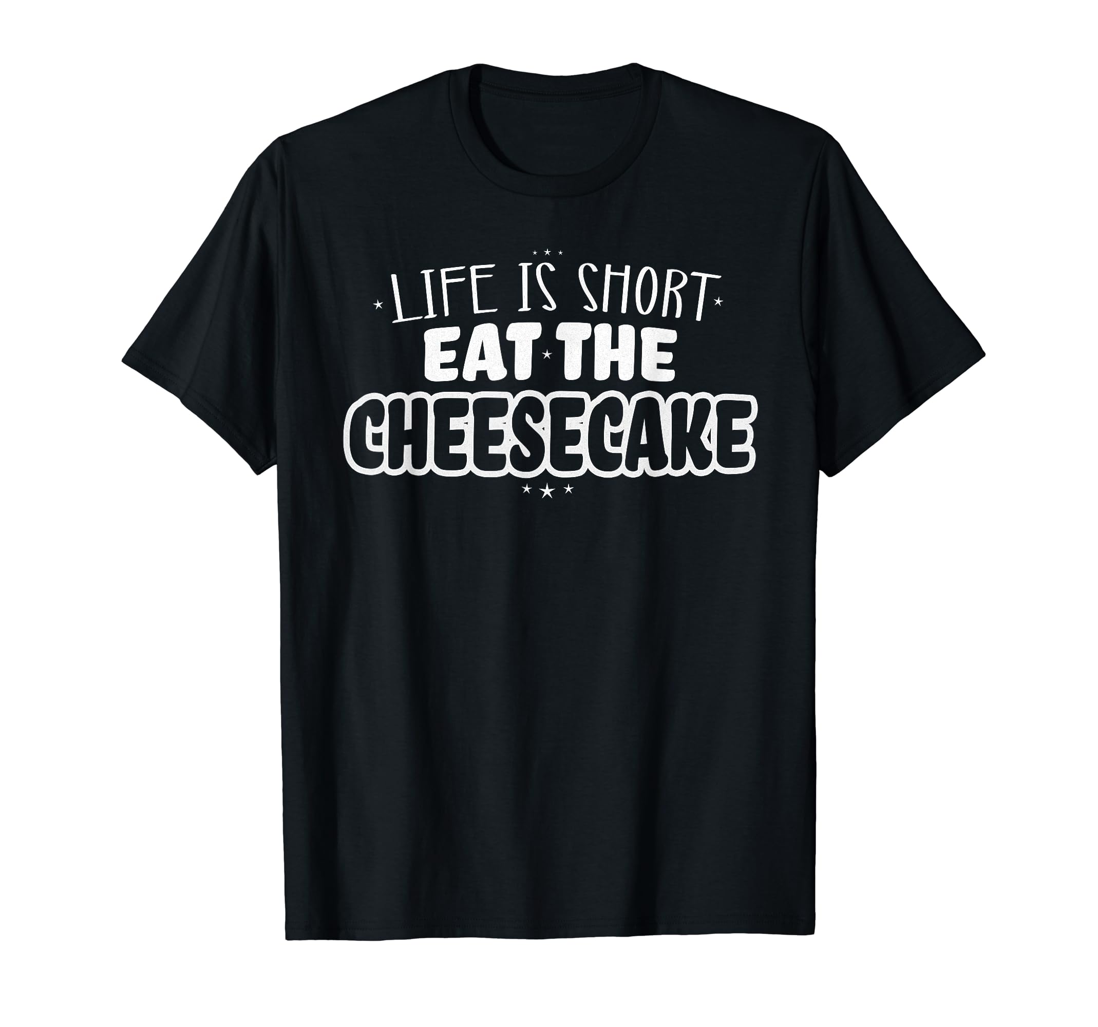 Life Is Short Eat Cheesecake T-Shirt - Minimalist Print Unisex - T-Shirt, Sweatshirt, Hoodie