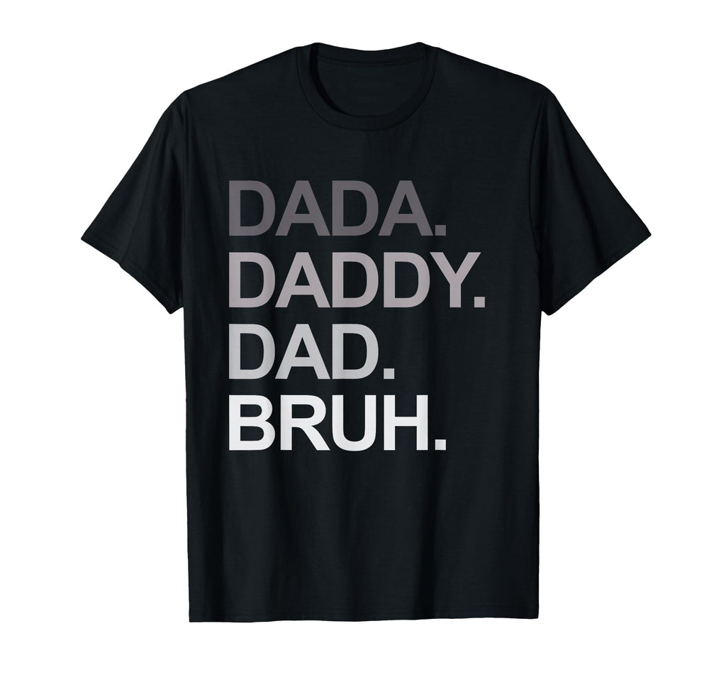 Dada Daddy Dad Bruh Funny Husband Dad T-Shirt - Streetwear Style Unisex - T-Shirt, Sweatshirt, Hoodie