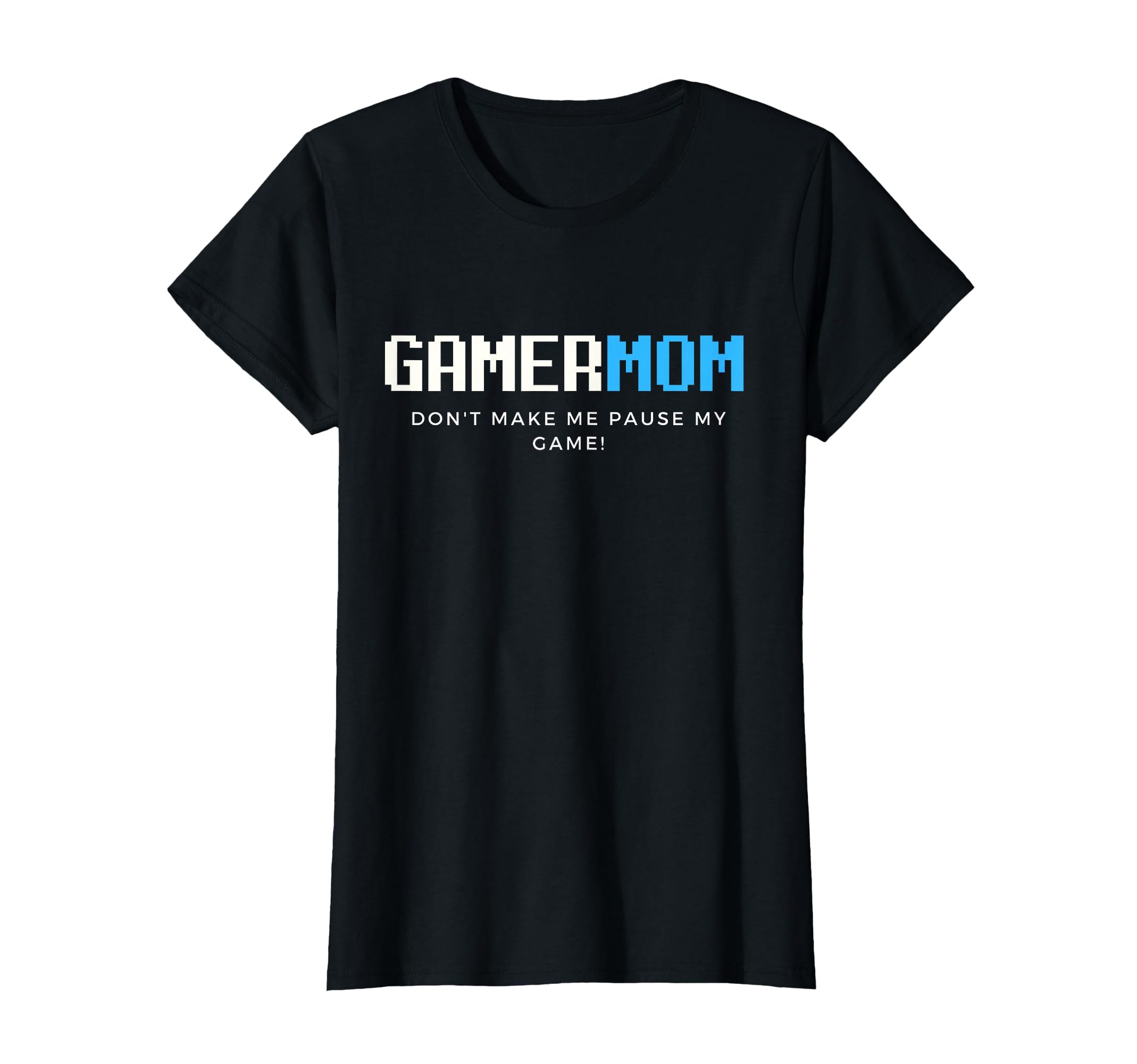 Gamer Mom Dont Make Me Pause My Game T-Shirt - Novelty Apparel for Adults - T-Shirt, Sweatshirt, Hoodie