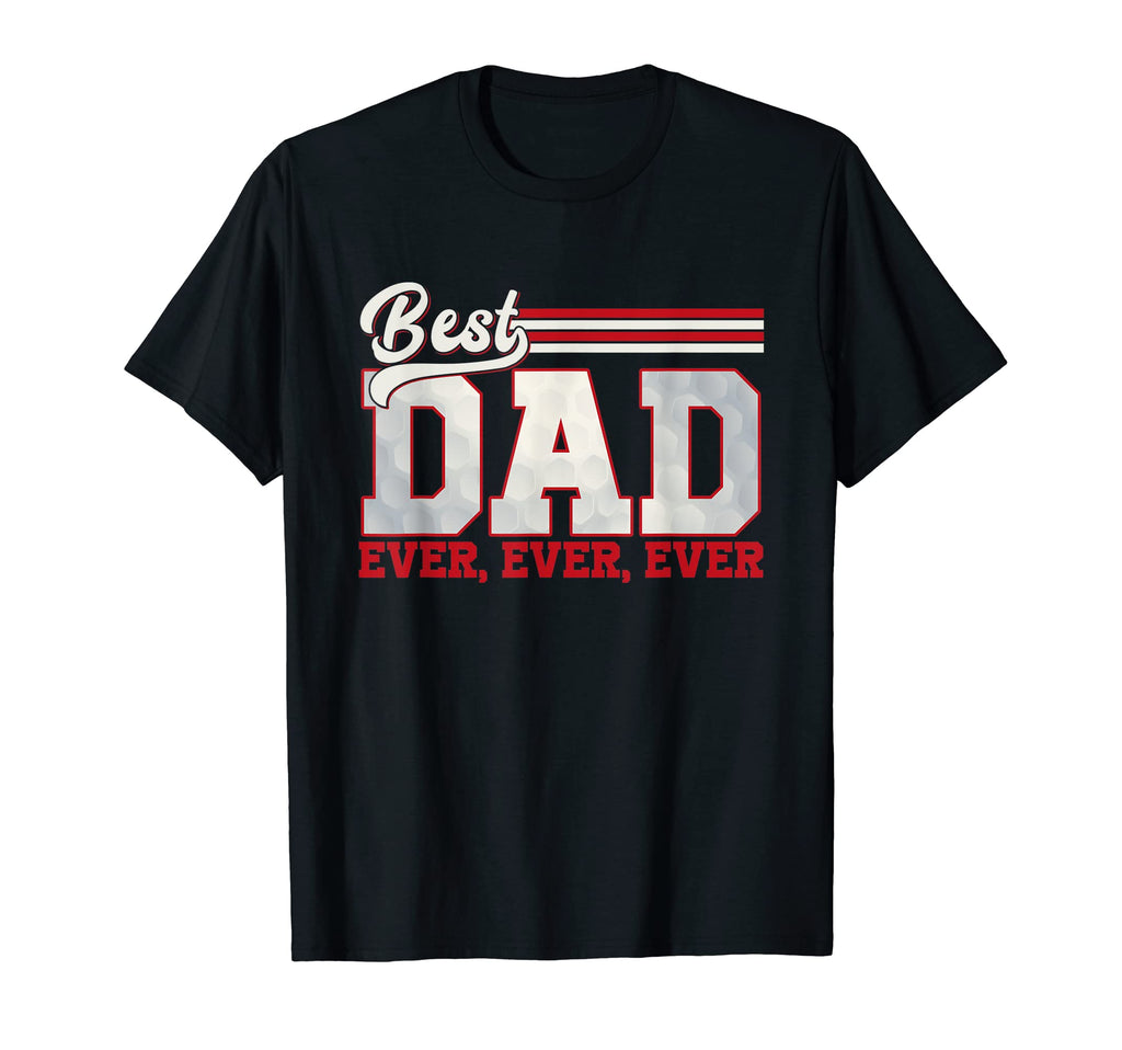 Best Golf Dad Ever Sport Dad Game Day T-Shirt - Novelty Apparel Men Women - T-Shirt, Sweatshirt, Hoodie