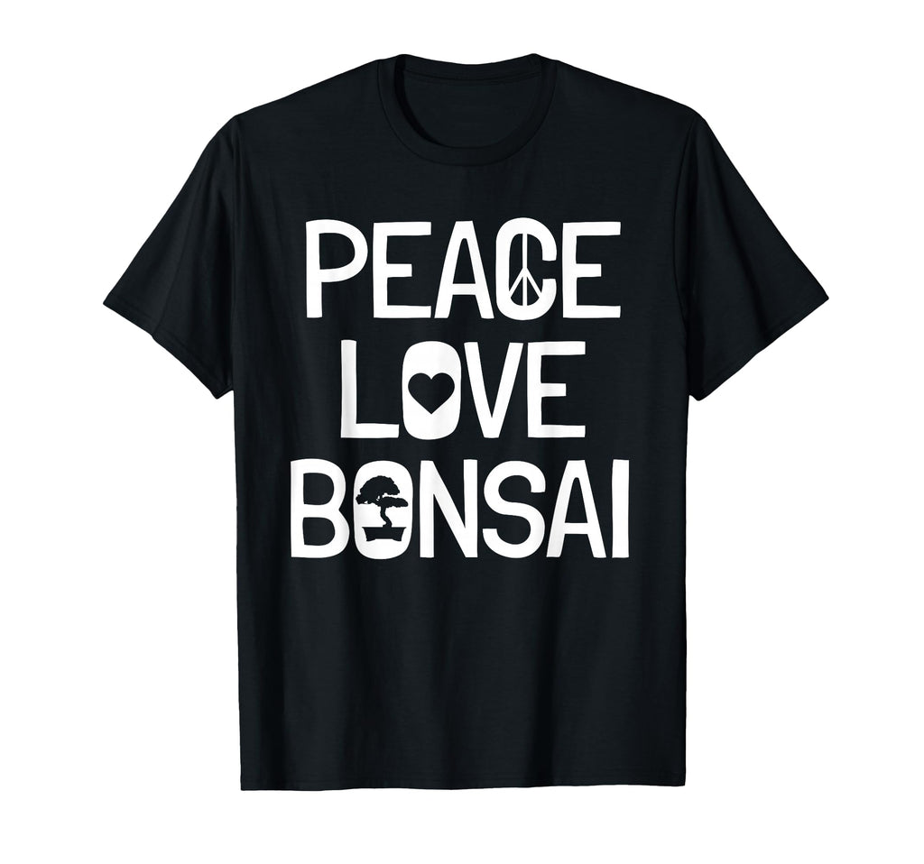 Bonsai Tree Lover Peace And Love And T-Shirt - Novelty Apparel Unisex - T-Shirt, Sweatshirt, Hoodie