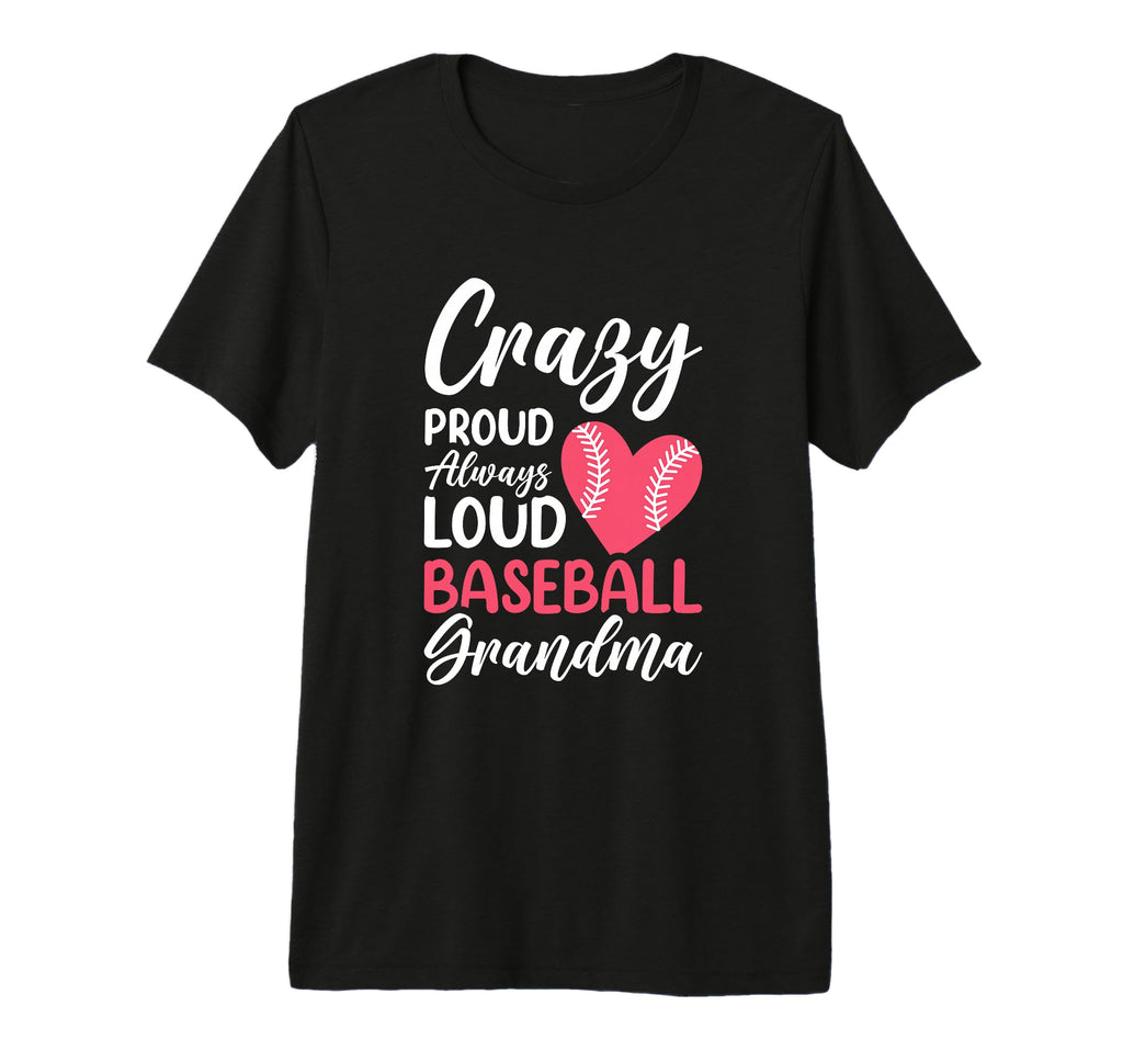 Crazy Proud Always Loud Baseball T-Shirt - Unique Graphic for Adults - T-Shirt, Sweatshirt, Hoodie