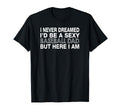 I Never Dream Id Be Sexy Baseball Dad T-Shirt - Unique Graphic Men Women - T-Shirt, Sweatshirt, Hoodie