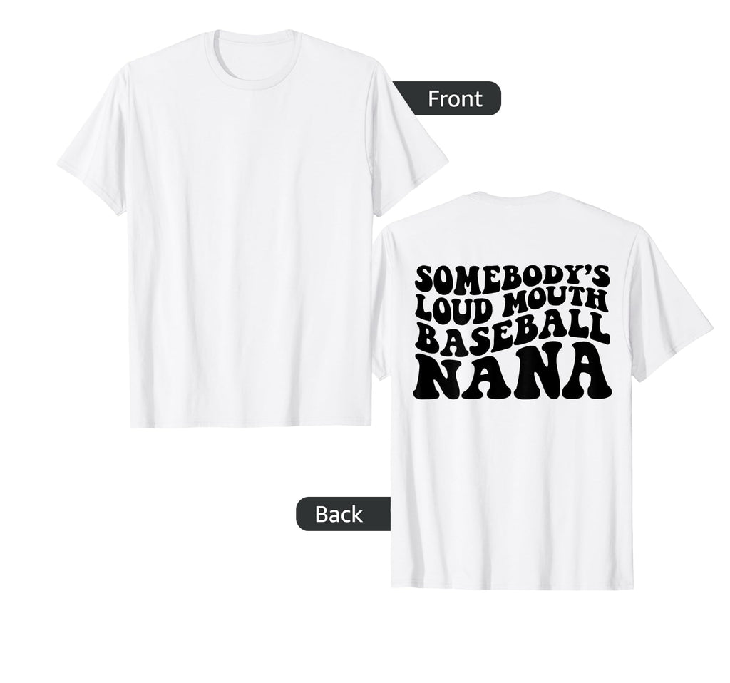Somebodys Loud Mouth Baseball Nana Back T-Shirt - Fun Novelty Design Unisex - T-Shirt, Sweatshirt, Hoodie